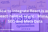 How to Integrate ReactJs and react-helmet-async — Manage SEO