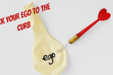 Kick Your Ego To The Curb