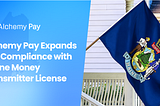 Alchemy Pay Secures Money Transmitter License in Maine, Advancing U.S.