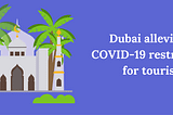 Dubai alleviates COVID-19 restrictions for tourism