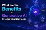 Key Advantages of Generative AI Integration Services