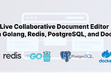 Live Collaborative Document Editor with Golang, Redis, PostgreSQL, and Docker