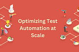 Optimizing Test Automation at Scale: Important Metrics and Calculating ROI