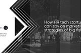 How HR tech startup can spy on marketing strategies of big fishes