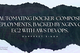 Automating Docker-Compose deployments, backed by Nginx on EC2 with AWS DevOps.