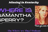 The Mysterious Disappearance of Samantha Rose Sperry