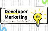 Five Proven Strategies for Effective Developer Marketing