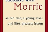 3 life lessons from Tuesday With Morrie