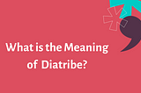 What is the Meaning of Diatribe?