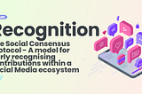 The Social Consensus Protocol — A model for fairly recognising contributions within a Social Media…