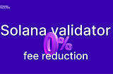 Solana validator fee reduction