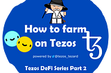 Tezos DeFi Series Part 2— How to farm on Tezos