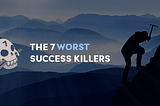 The 7 worst success killers