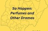 Sa Happen: Perfumes and Other Dramas