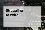 Struggling to write