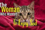 The Woman Who Wanted To Enjoy Sex