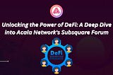 Unlocking the Power of DeFi: A Deep Dive into Acala Network’s Subsquare Forum