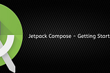 Jetpack Compose — Getting Started