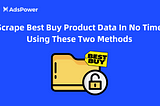 Scrape Best Buy Product Data In No Time Using These Two Methods