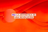 Nu: la aritmetica de una revolucion