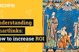 Understanding Smartlinks: How to Increase ROI