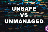 A Comprehensive Guide to Unsafe, Unmanaged Code and Pointers