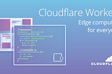 Playing with CloudFlare Workers