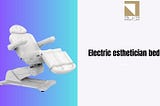 EXPLORING THE LATEST FEATURES OF ELECTRIC TREATMENT CHAIRS