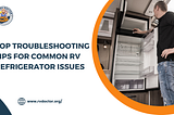 Top Troubleshooting Tips for Common RV Refrigerator Issues