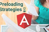 Preloading strategies: Boost up Angular App loading time