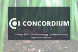 Concordium — 10 Ways Blockchain Technology Can Revolutionize Agricultural Sector in Developing…