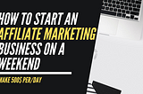 how to start an affiliate marketing business on a weekend