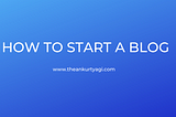 A Complete Step-By-Step Guide To Start A Blog For Software Developers