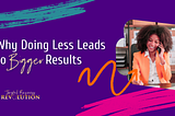 Why Doing Less Leads to Bigger Results