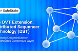 The DVT Extension: Distributed Sequencer Technology (DST)