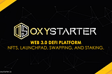 Introducing OxyStarter— Web 3.0 DeFi Platform For Nft’s, Launchpad, Swapping, And Staking.
