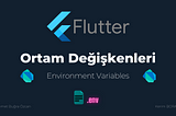 Flutter Ortam Değişkenleri (Environment Variables)