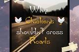 Why 🐔 Chicken’s 🐔 shouldn’t Cross Roads