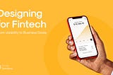 Designing for Fintech: From Usability to Business Goals