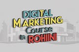 Digital Marketing course in Rohini East