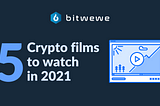 5 Crypto films to watch in 2021