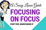 Focusing on Focus: Part Two — Maintaining It