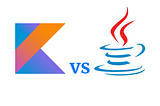 Kotlin vs Java: A Comprehensive Comparison
