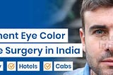 Eye Colour Change Surgery- Know the Details of the Procedure