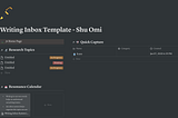 Shu Omi’s Writing Inbox in Notion: link to— Home Page, linked databases — Research Topic, Quick Capture, & Resonance Calendar