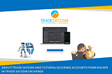 ABOUT TRADE SATOSHI AND TUTORIAL SECURING ACCOUNTS FROM HACKERS IN TRADE SATOSHI EXCHANGE