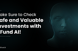 Make sure to check Safe and Valuable Investments with DFund AI!