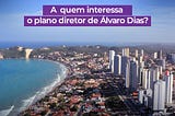 A quem interessa o Plano Diretor de Álvaro Dias?
