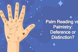 Palm Reading vs. Palmistry: Deference or Distinction?
