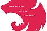 NestJs: Firebase Auth secured NestJs app using PassportJs